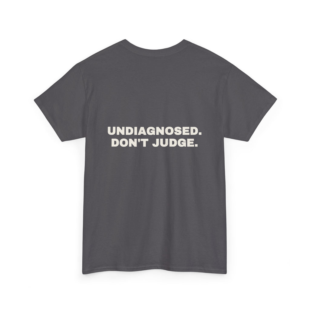 Undiagnosed. Don't judge. Statement Tee - Soft Classic Cotton, Funny Dry Humor Gift | Seen Zoned