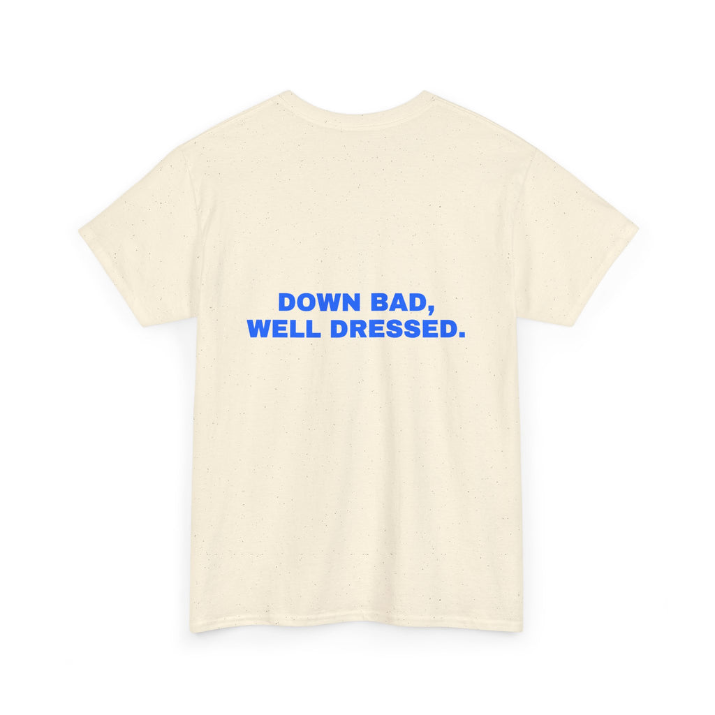 Down bad, well dressed. Statement Tee - Soft Classic Cotton, Funny Flirty Dating Gift | Seen Zoned