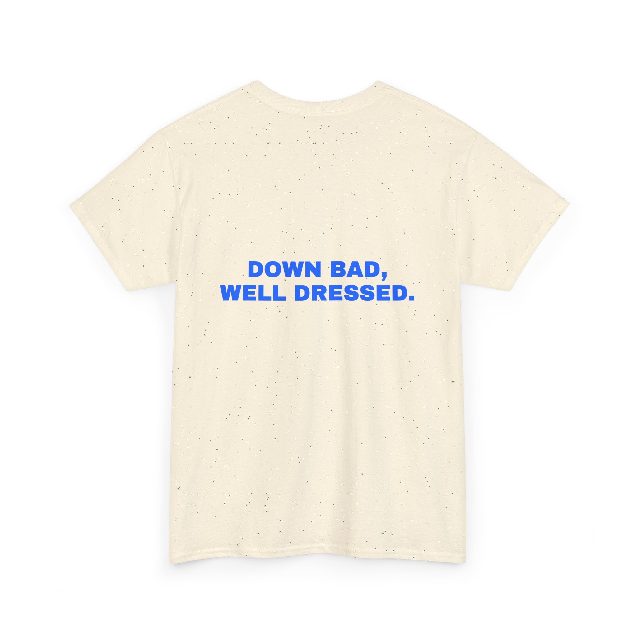 Down bad, well dressed. Statement Tee - Soft Classic Cotton, Funny Flirty Dating Gift | Seen Zoned