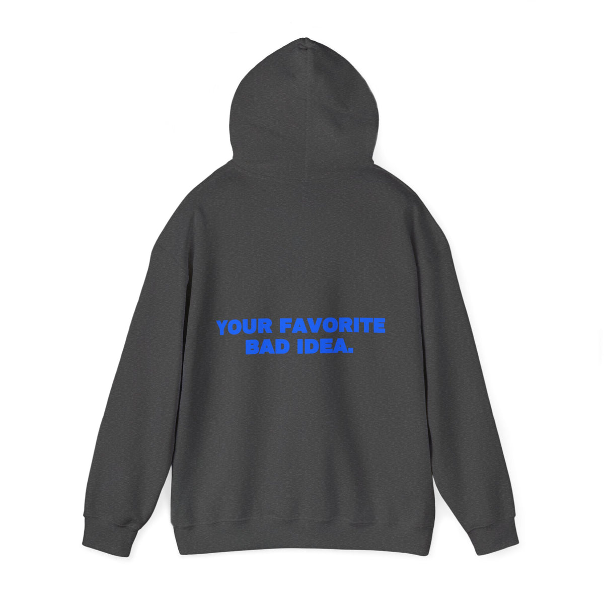 Your favorite bad idea. Hoodie