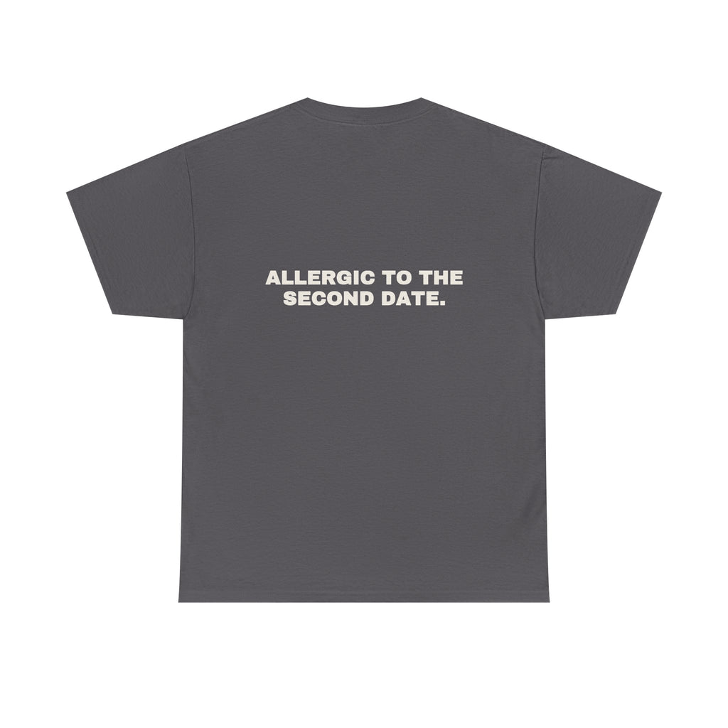 Allergic to the second date. Statement Tee - Soft Classic Cotton, Funny Flirty Dating Gift | Seen Zoned