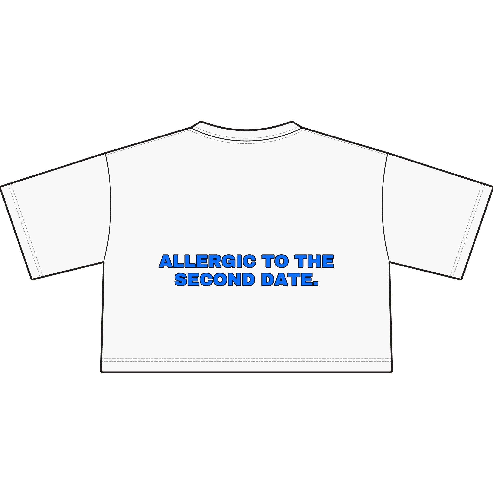 Allergic to the second date. Statement Crop Tee - Funny Flirty Dating Gift for Her | Seen Zoned