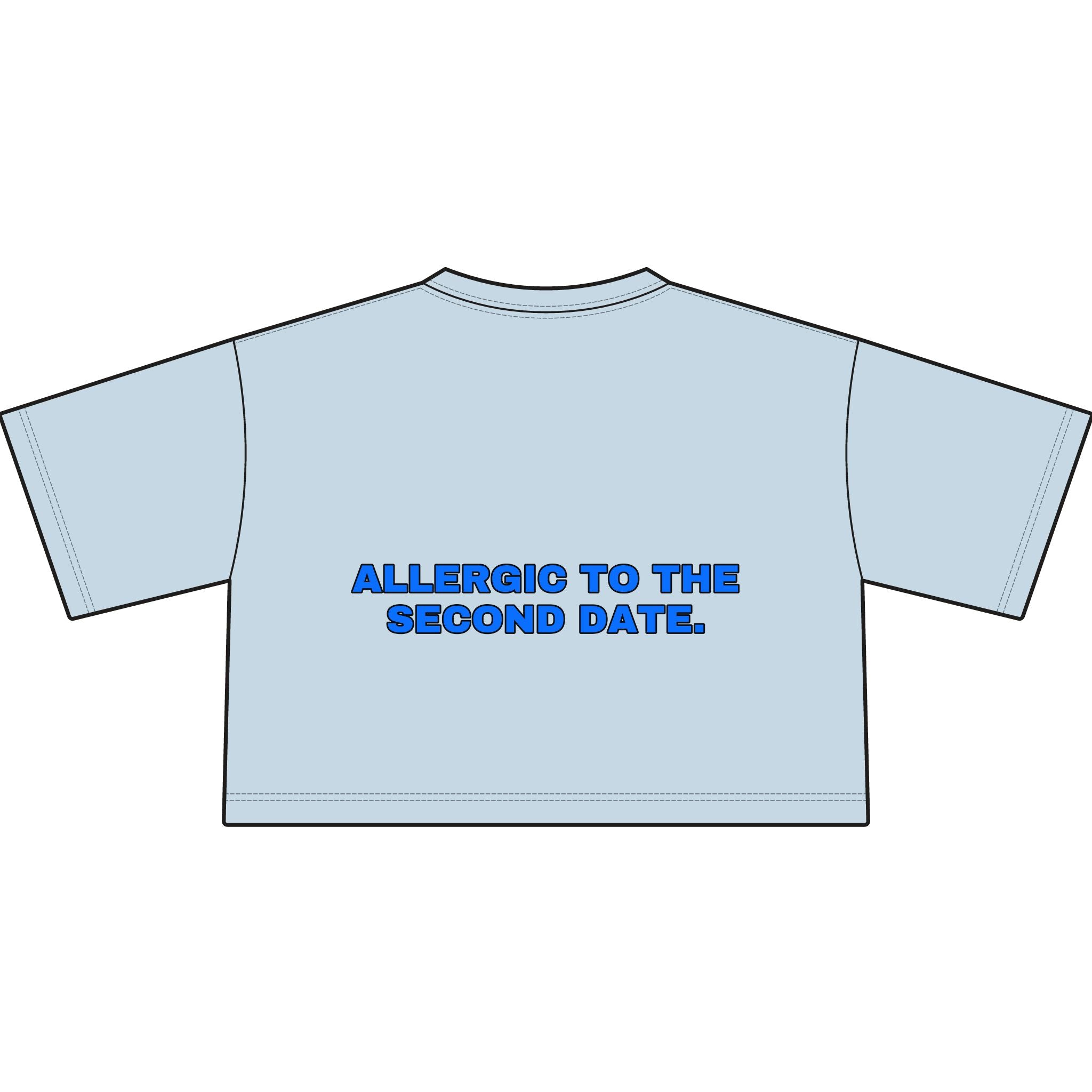 Allergic to the second date. Statement Crop Tee - Funny Flirty Dating Gift for Her | Seen Zoned
