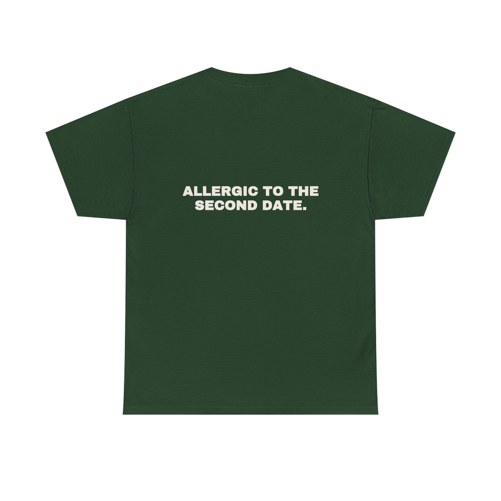 Allergic to the second date. Statement Tee - Soft Classic Cotton, Funny Flirty Dating Gift | Seen Zoned