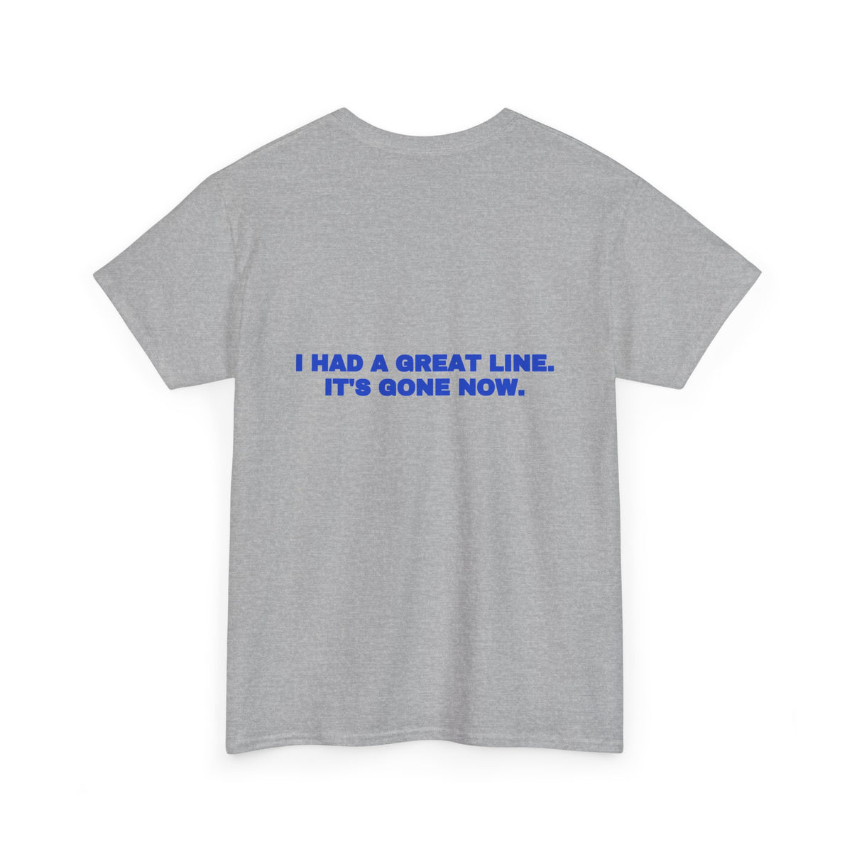 I had a great line. It's gone now. Tee · Cobalt
