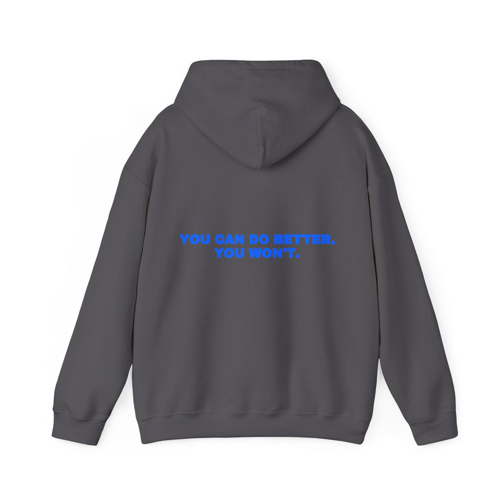 You can do better. You won't. Hoodie