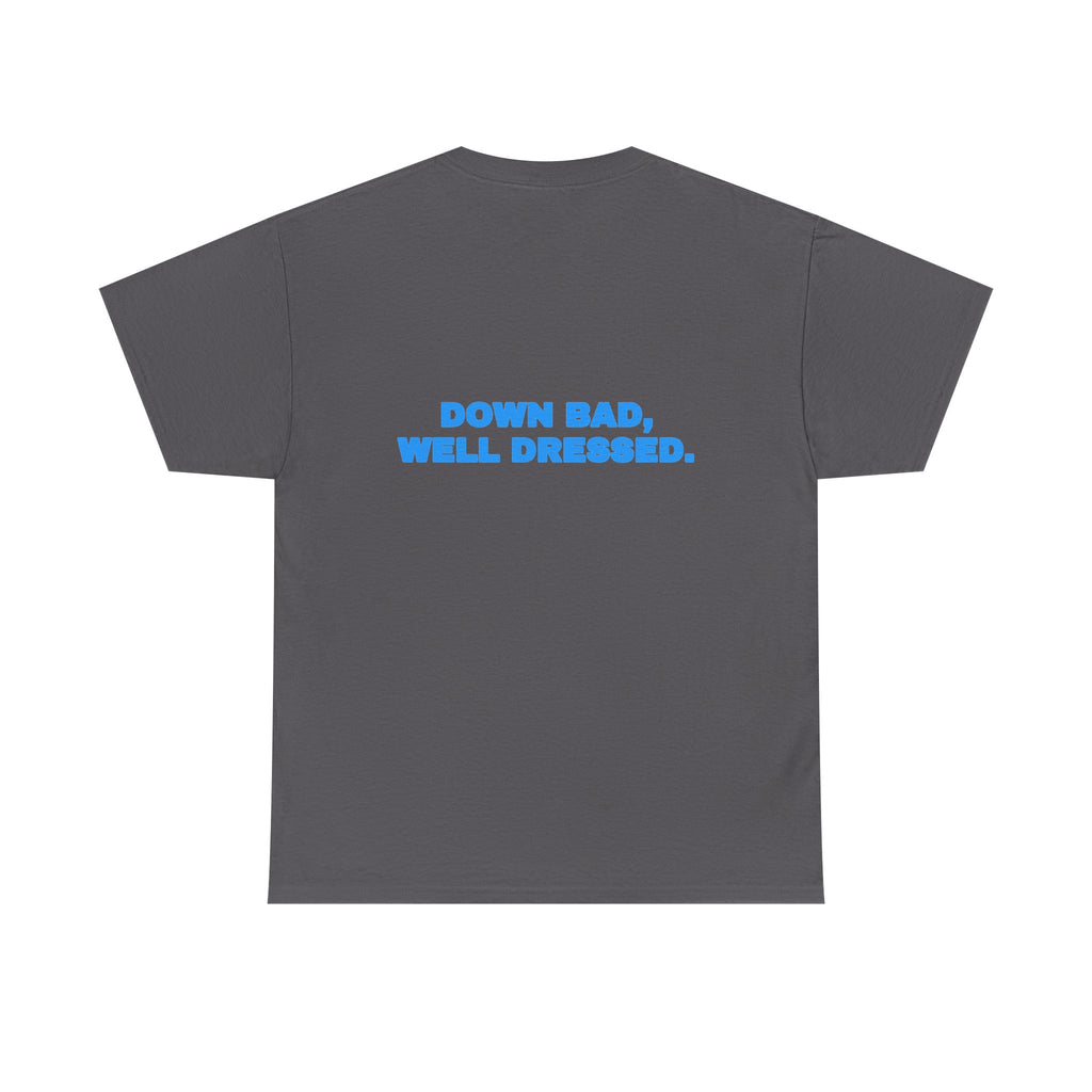 Down bad, well dressed. Tee · Sky (dark)