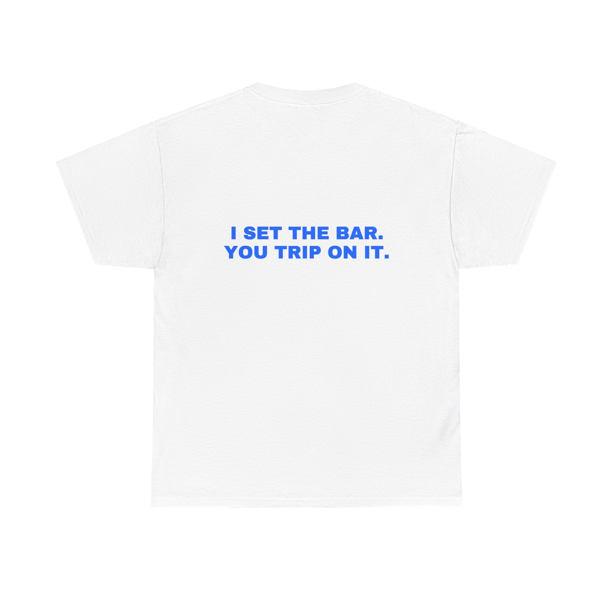 I set the bar. You trip on it. Statement Tee - Soft Classic Cotton, Funny Flirty Dating Gift | Seen Zoned