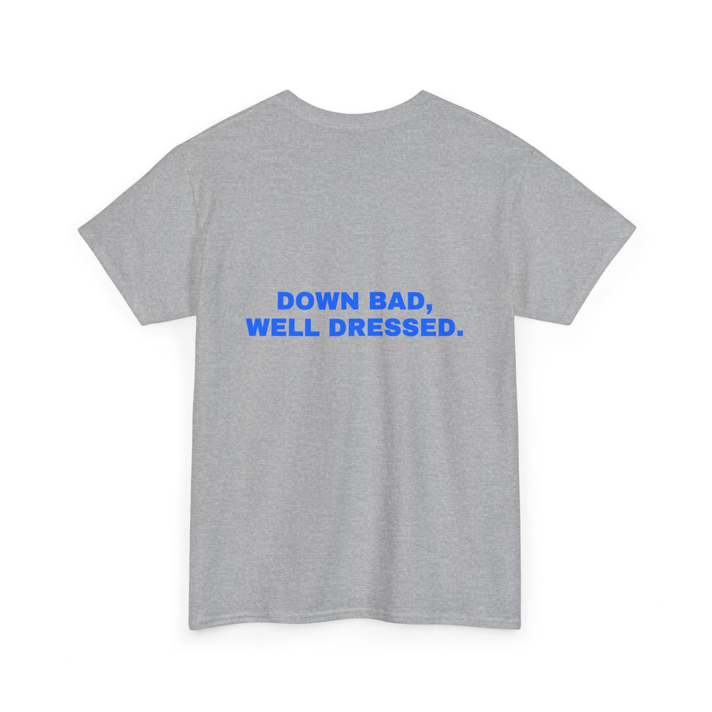 Down bad, well dressed. Statement Tee - Soft Classic Cotton, Funny Flirty Dating Gift | Seen Zoned