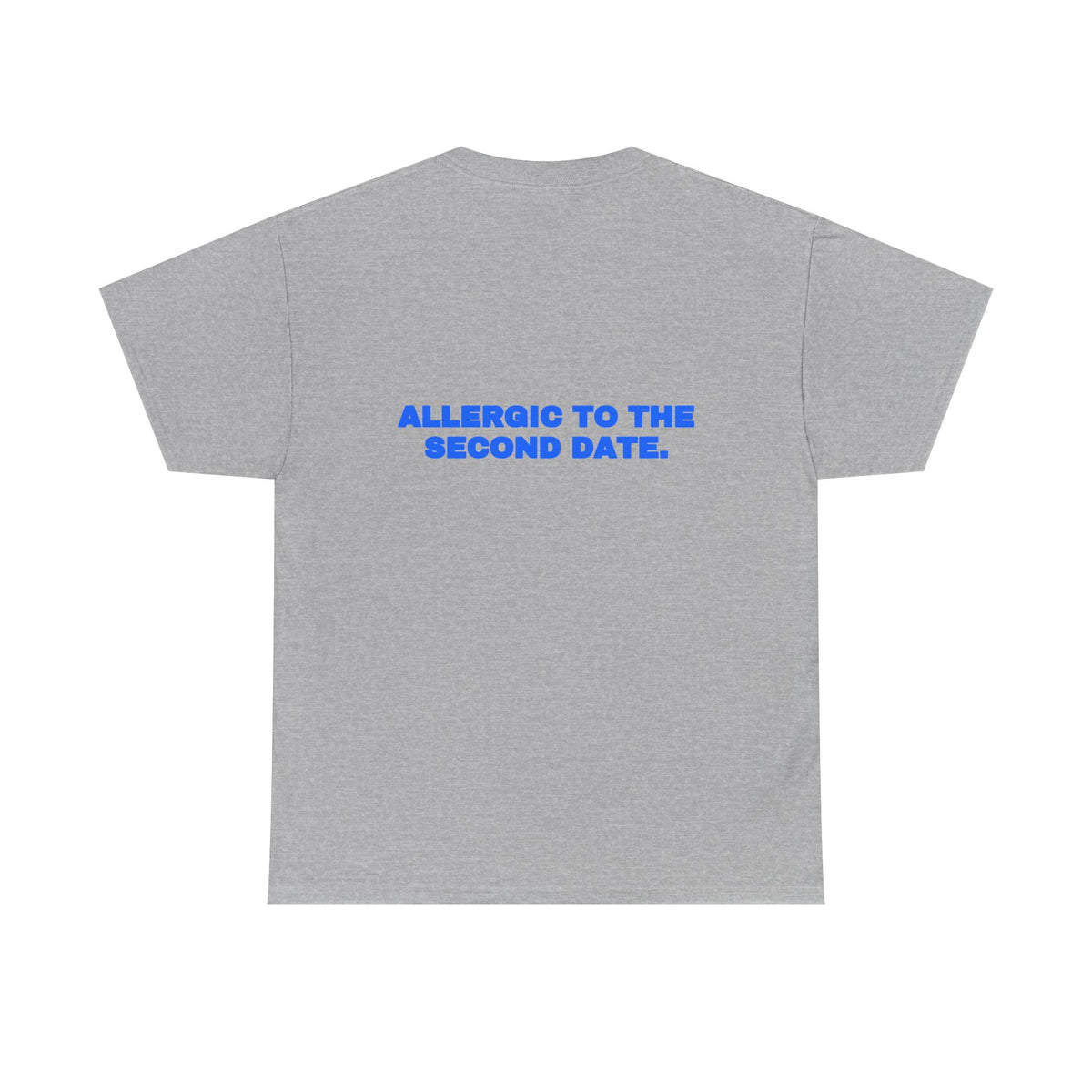 Allergic to the second date. Tee