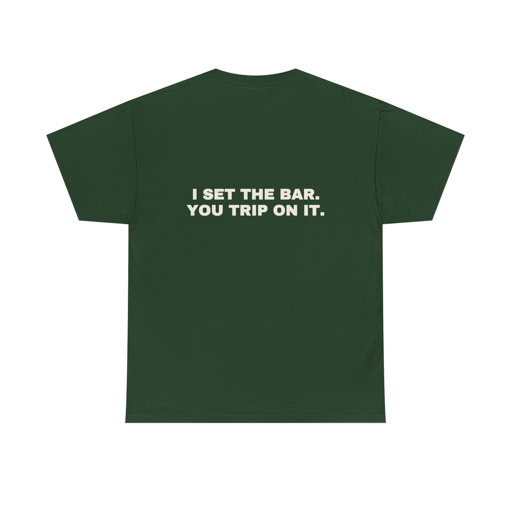 I set the bar. You trip on it. Statement Tee - Soft Classic Cotton, Funny Flirty Dating Gift | Seen Zoned