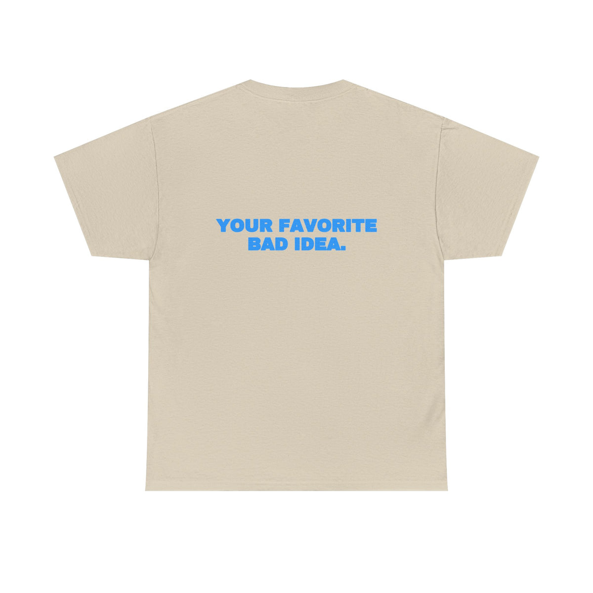 Your favorite bad idea. Tee · Sky