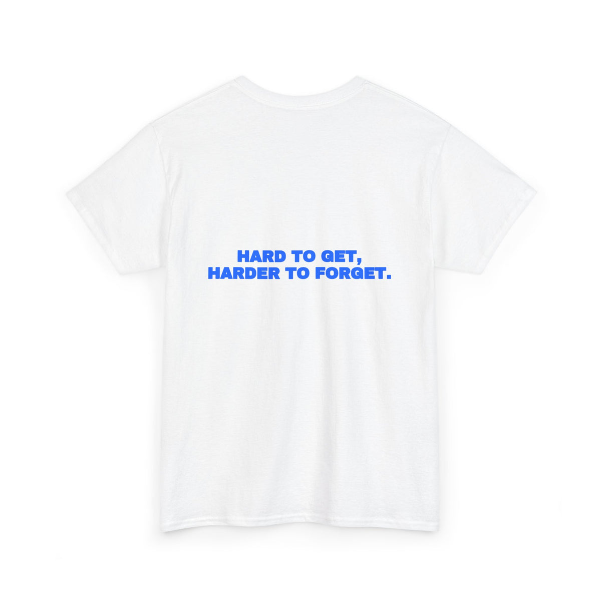 Hard to get, harder to forget. Tee