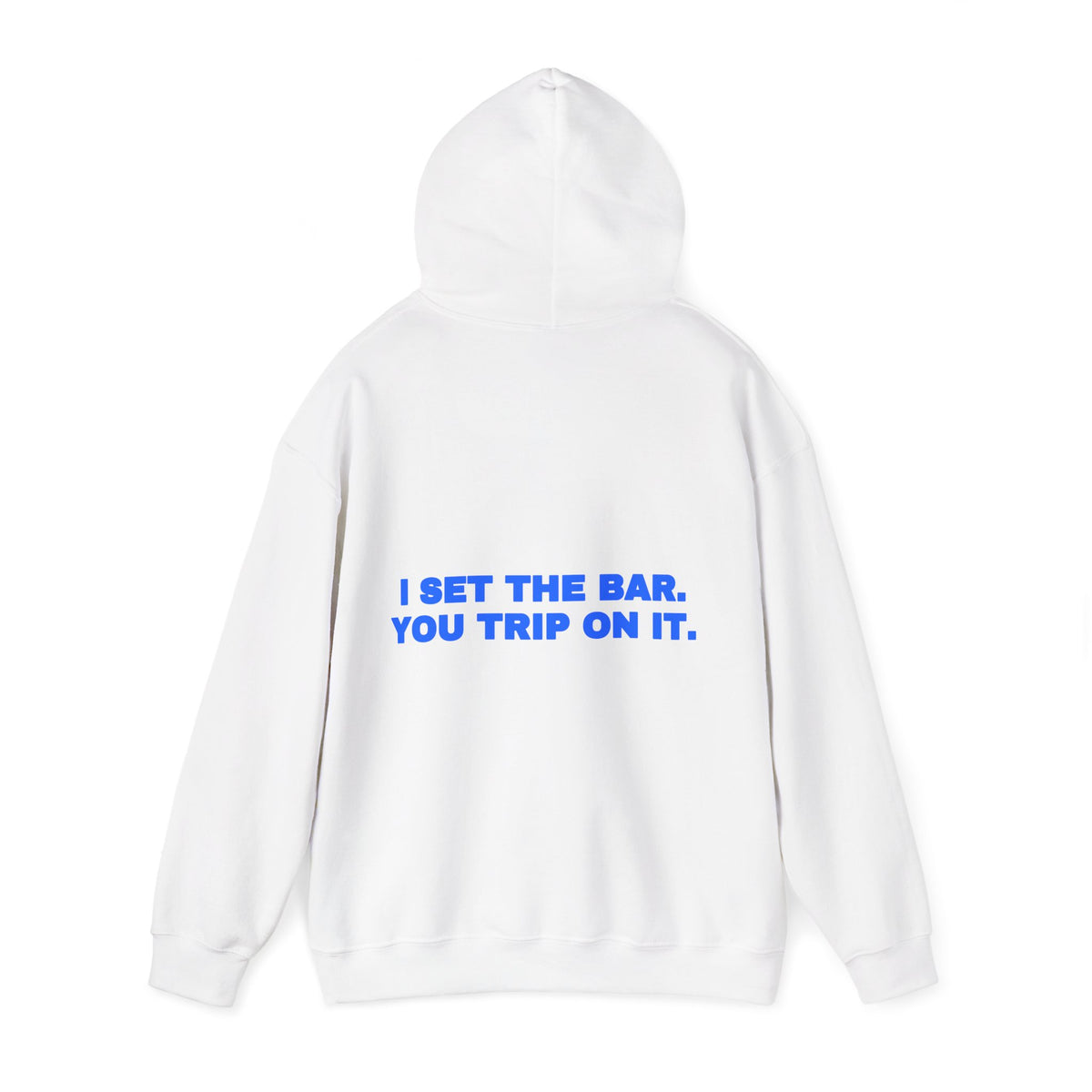 I set the bar. You trip on it. Hoodie