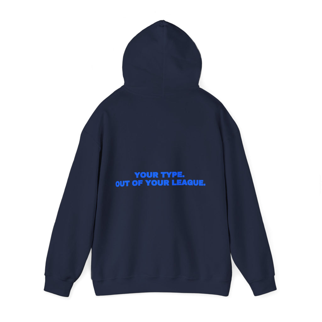 Your type. Out of your league. Hoodie
