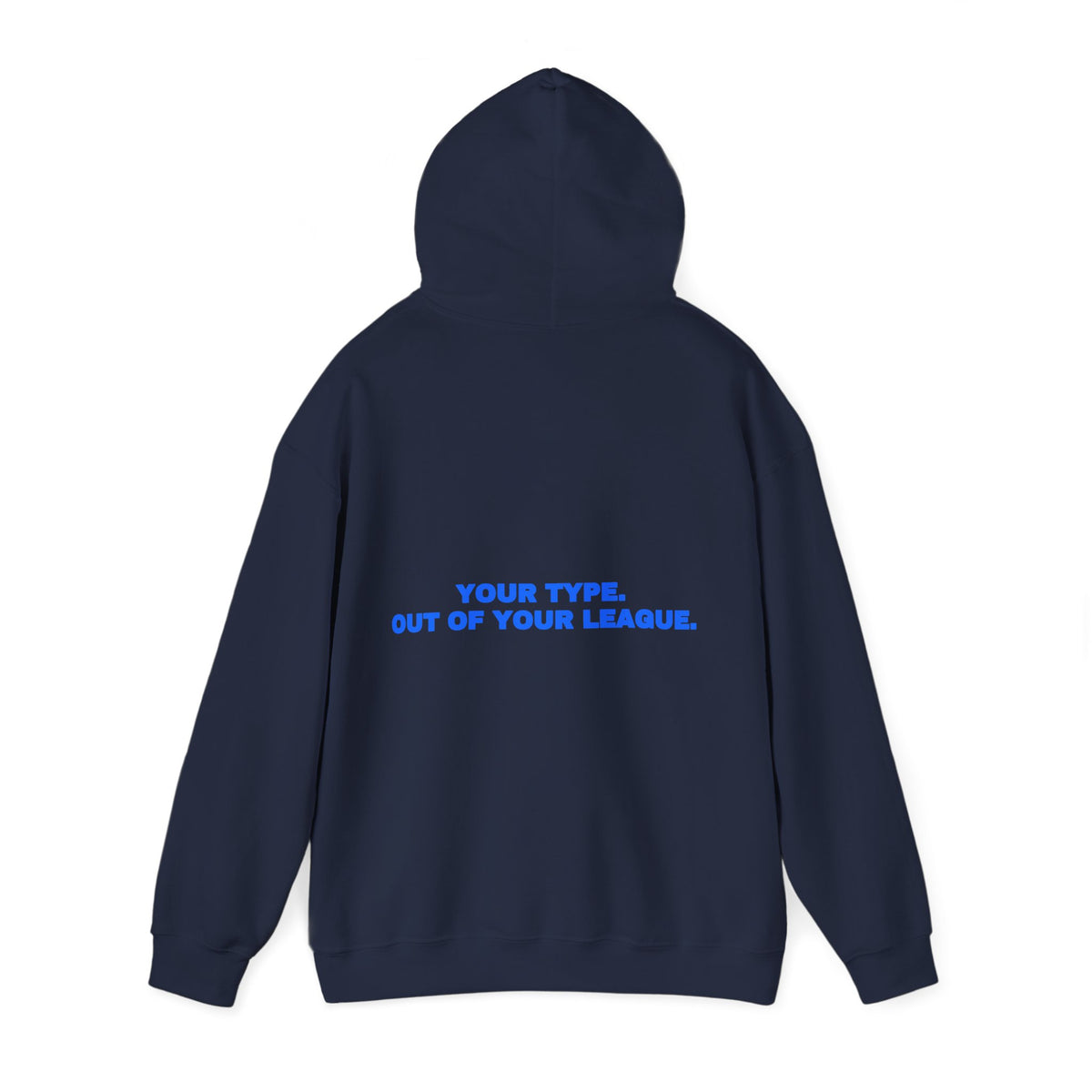 Your type. Out of your league. Hoodie