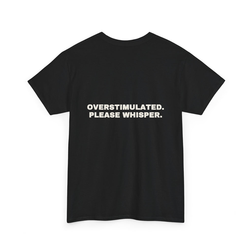 Overstimulated. Please whisper. Statement Tee - Soft Classic Cotton, Funny Dry Humor Gift | Seen Zoned