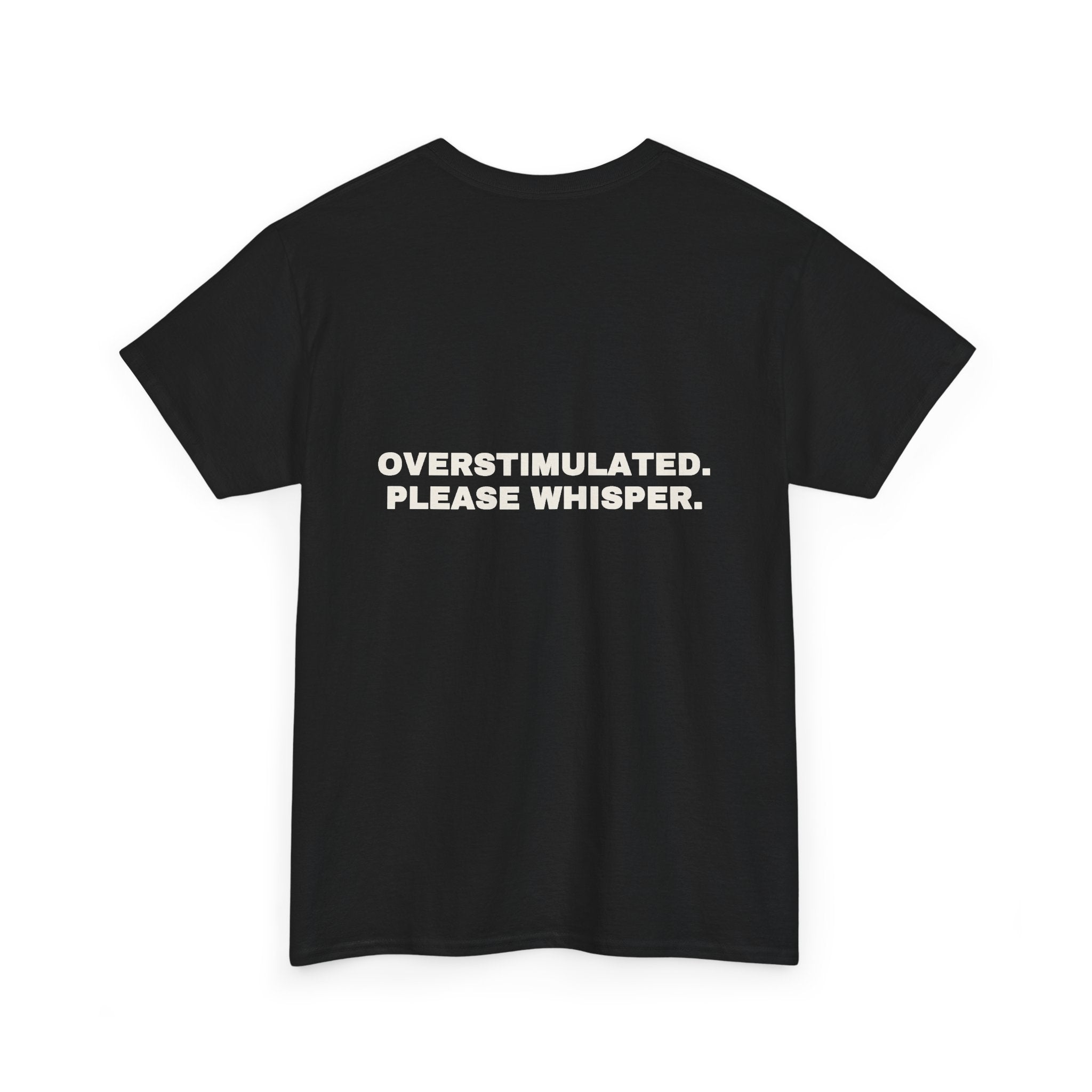 Overstimulated. Please whisper. Statement Tee - Soft Classic Cotton, Funny Dry Humor Gift | Seen Zoned