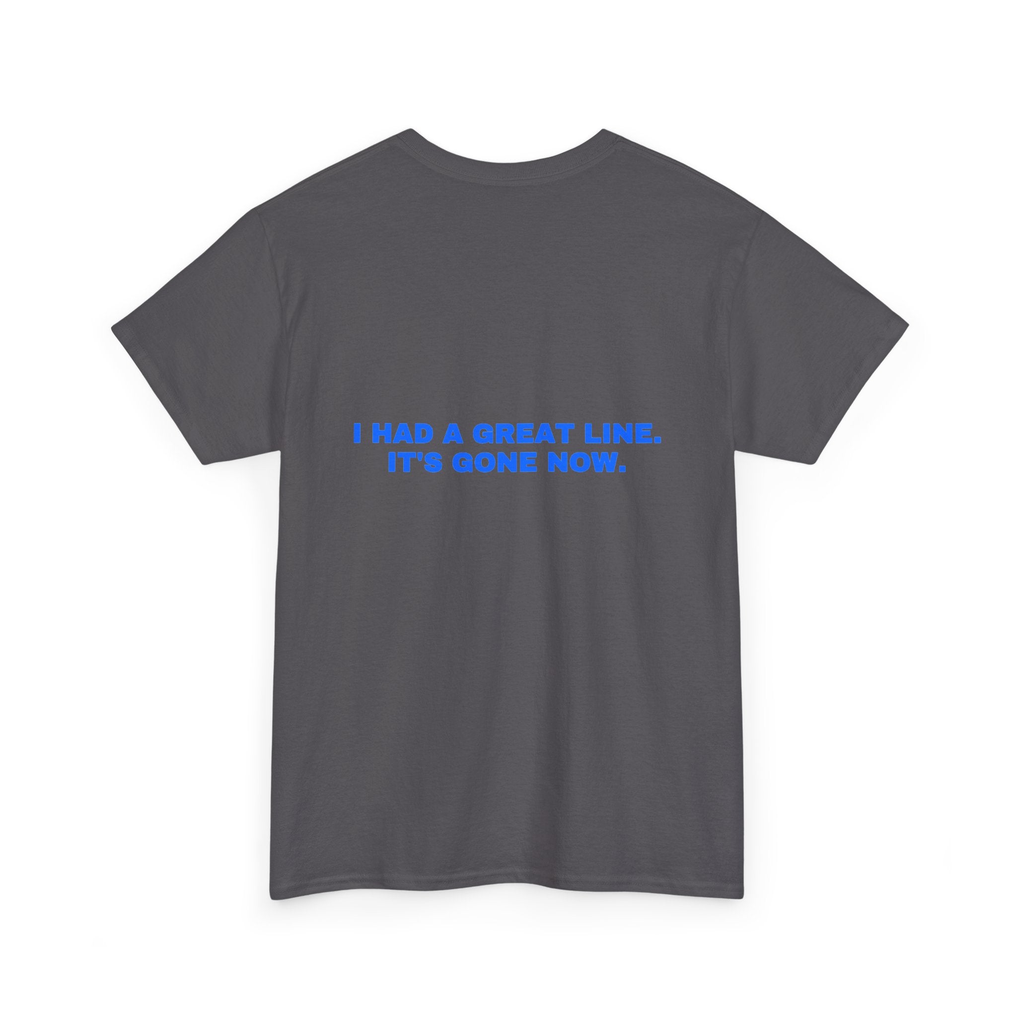 I had a great line. It's gone now. Statement Tee - Soft Classic Cotton, Funny Flirty Dating Gift | Seen Zoned