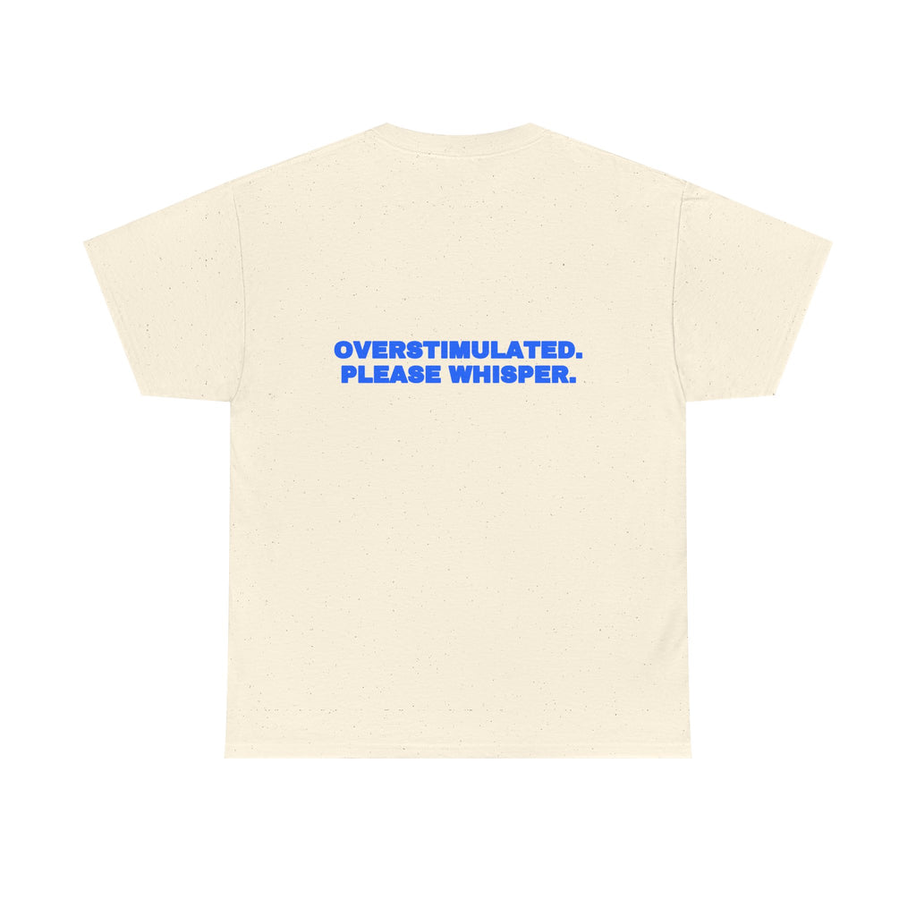 Overstimulated. Please whisper. Tee