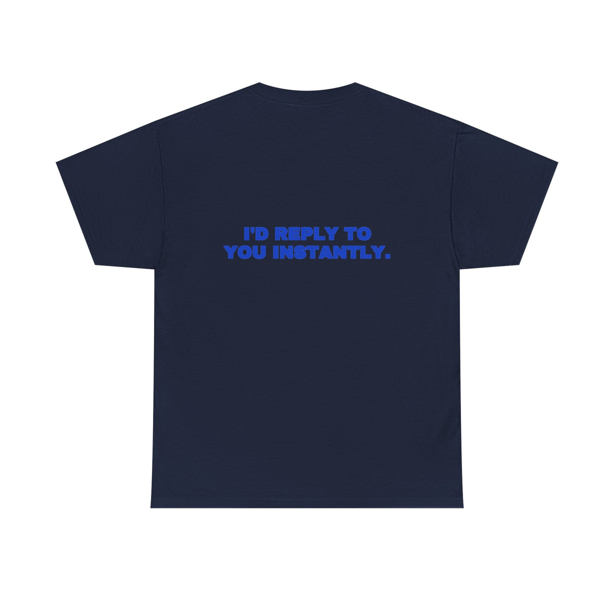 I'd reply to you instantly. Tee · Cobalt (dark)
