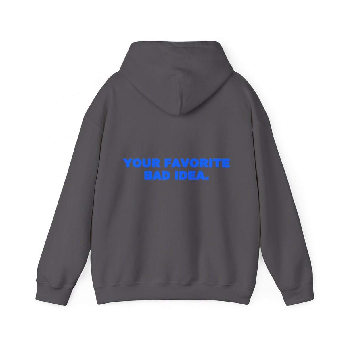Your favorite bad idea. Hoodie