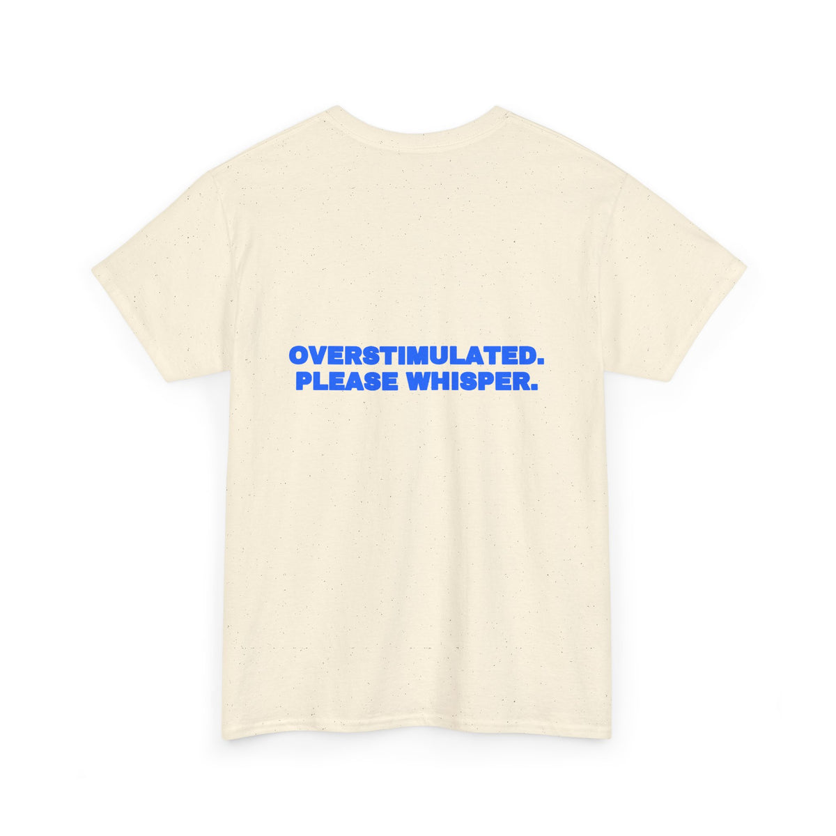 Overstimulated. Please whisper. Tee