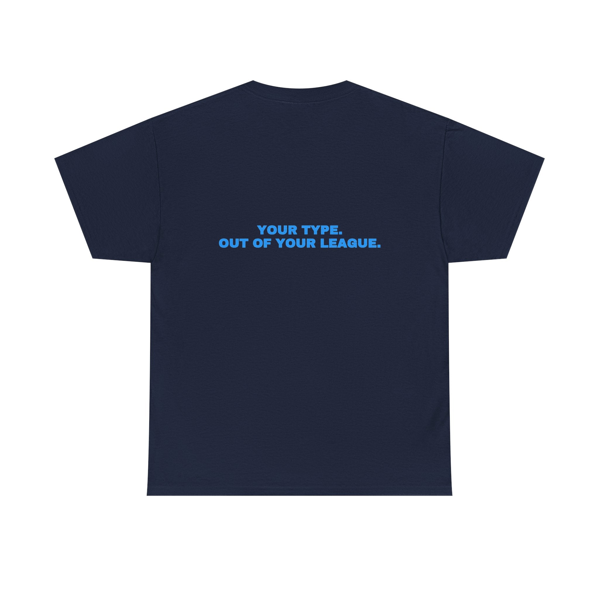 Your type. Out of your league. Sky print (dark)
