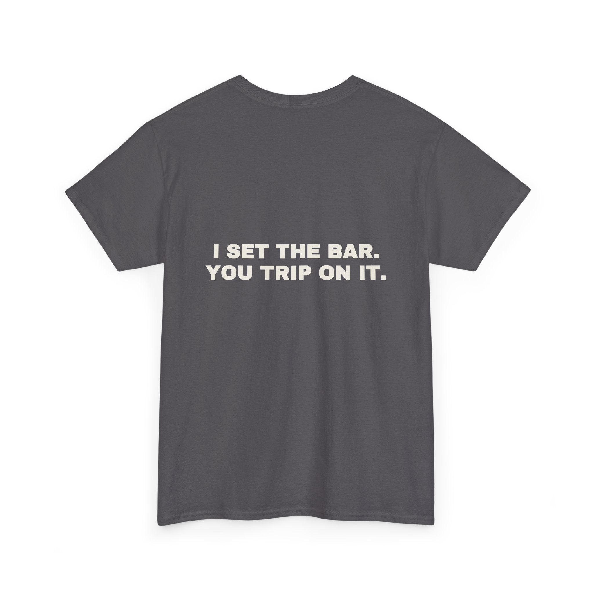 I set the bar. You trip on it. Statement Tee - Soft Classic Cotton, Funny Flirty Dating Gift | Seen Zoned