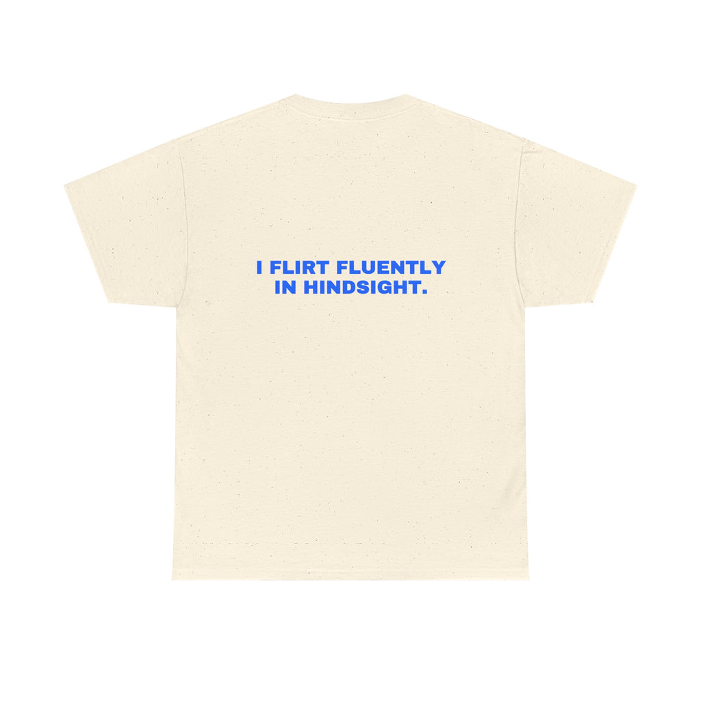 I flirt fluently in hindsight. Statement Tee - Soft Classic Cotton, Funny Flirty Dating Gift | Seen Zoned