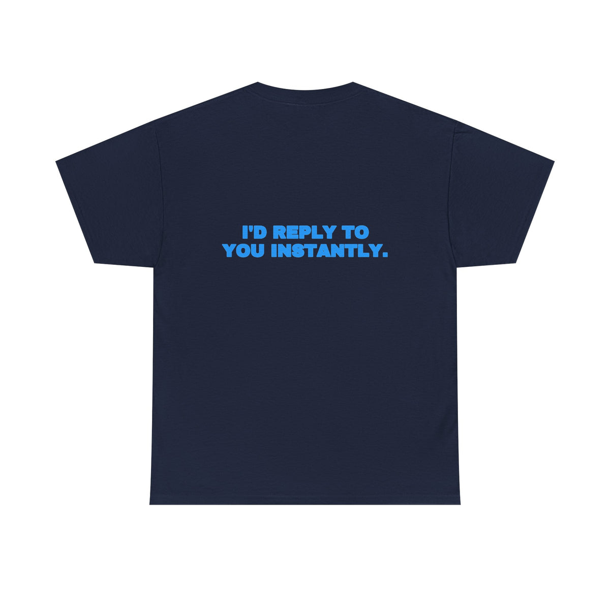 I'd reply to you instantly. Tee · Sky (dark)