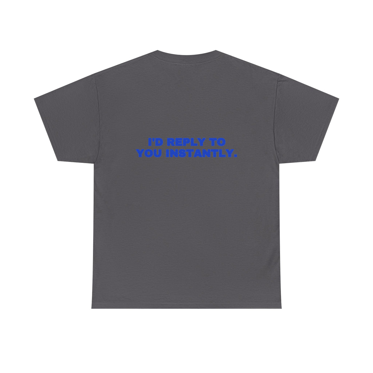 I'd reply to you instantly. Tee · Cobalt (dark)