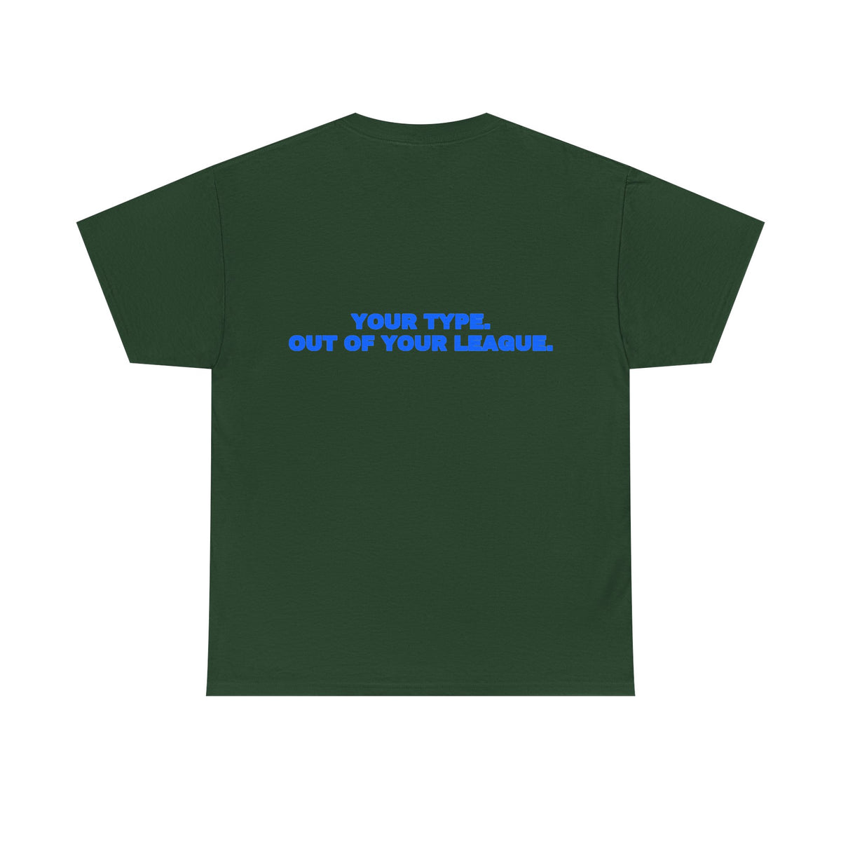 Your type. Out of your league. Tee · Royal (dark)