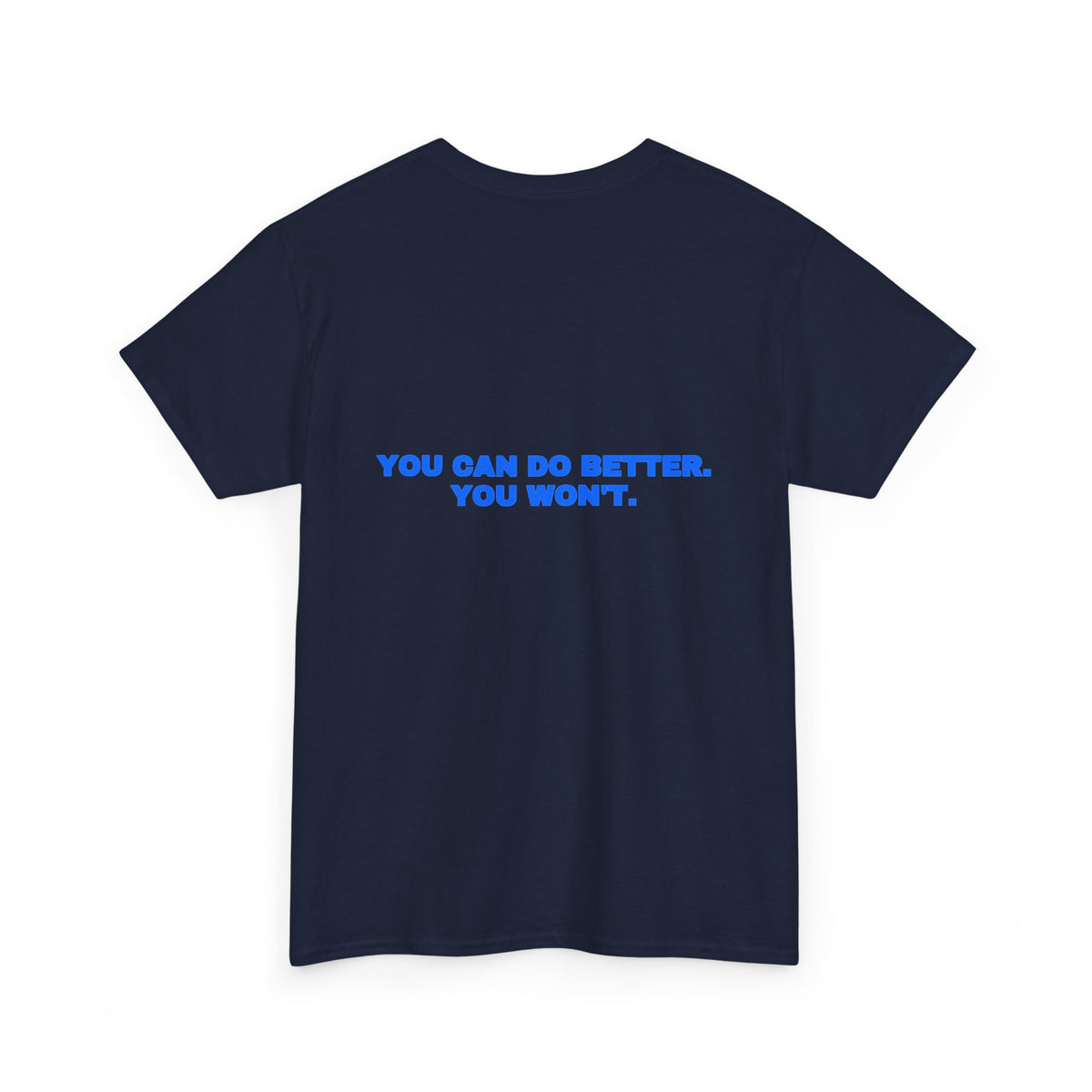 You can do better. You won't. Tee