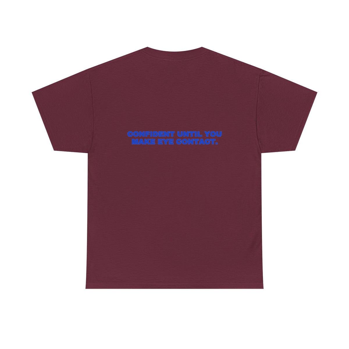 Confident until you make eye contact. Tee · Cobalt (dark)