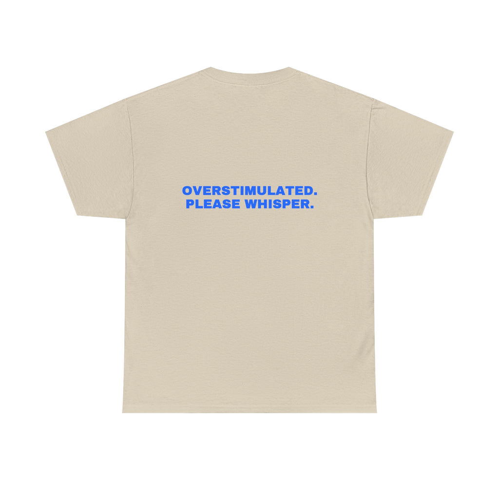 Overstimulated. Please whisper. Statement Tee - Soft Classic Cotton, Funny Dry Humor Gift | Seen Zoned