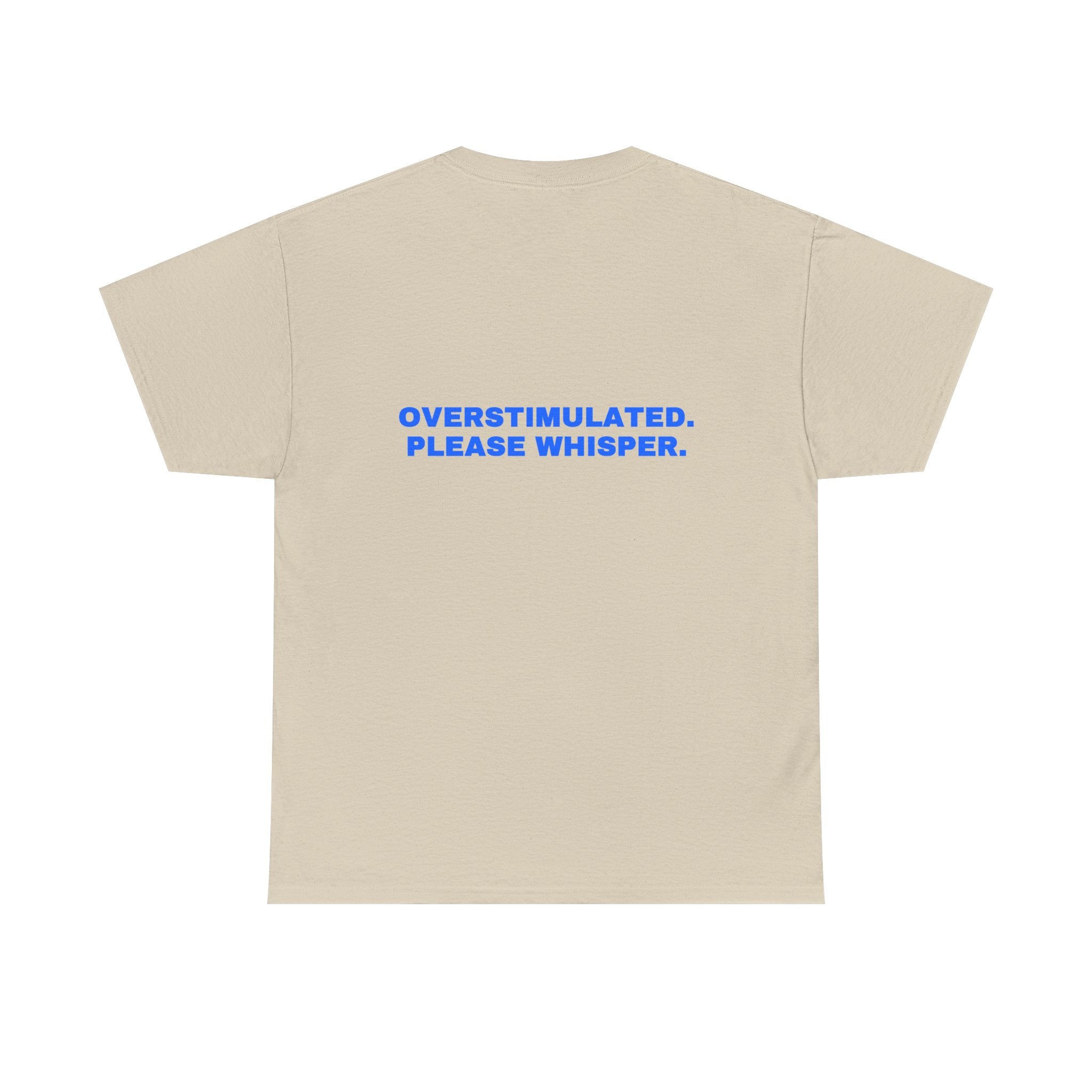 Overstimulated. Please whisper. Statement Tee - Soft Classic Cotton, Funny Dry Humor Gift | Seen Zoned