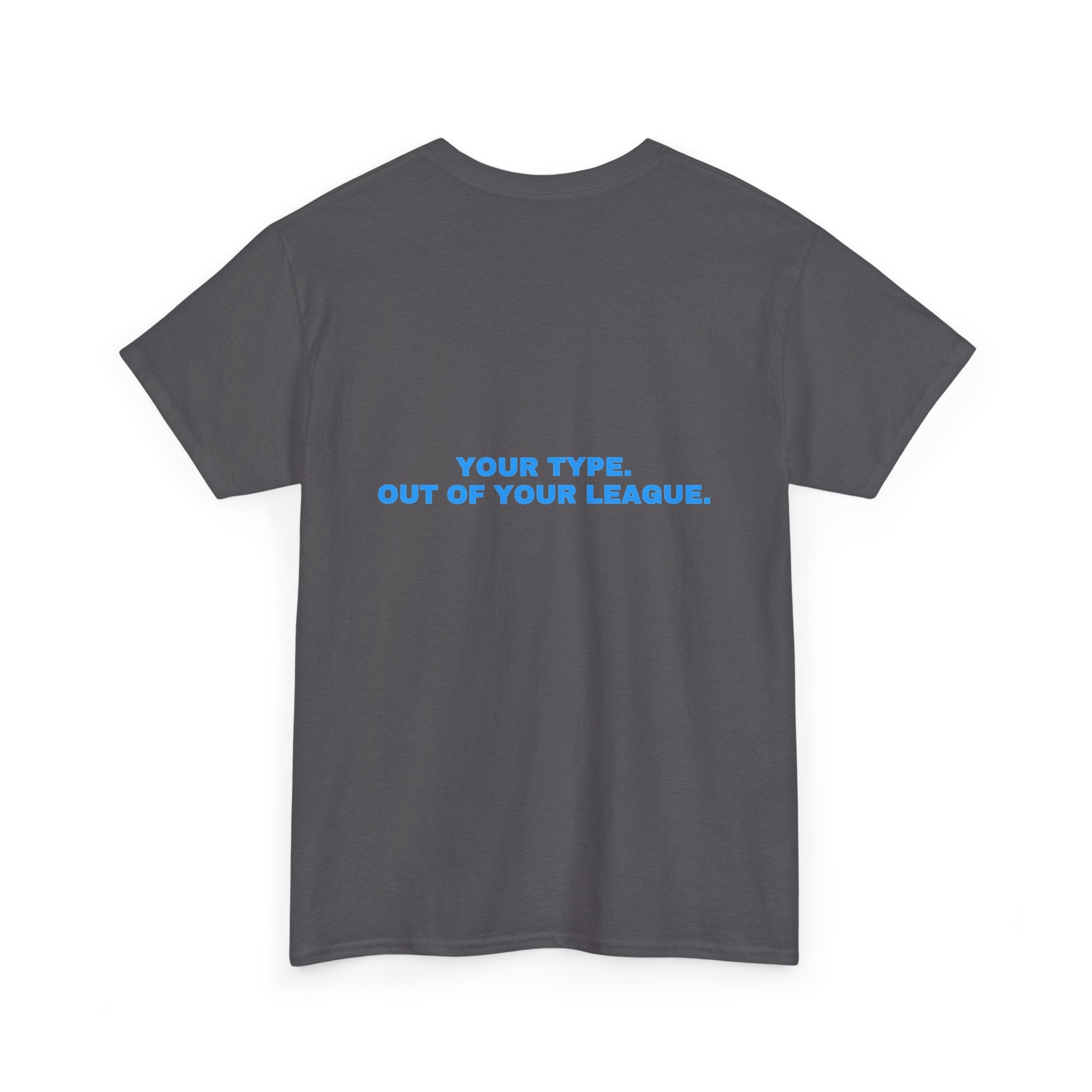 Your type. Out of your league. Sky print (dark)