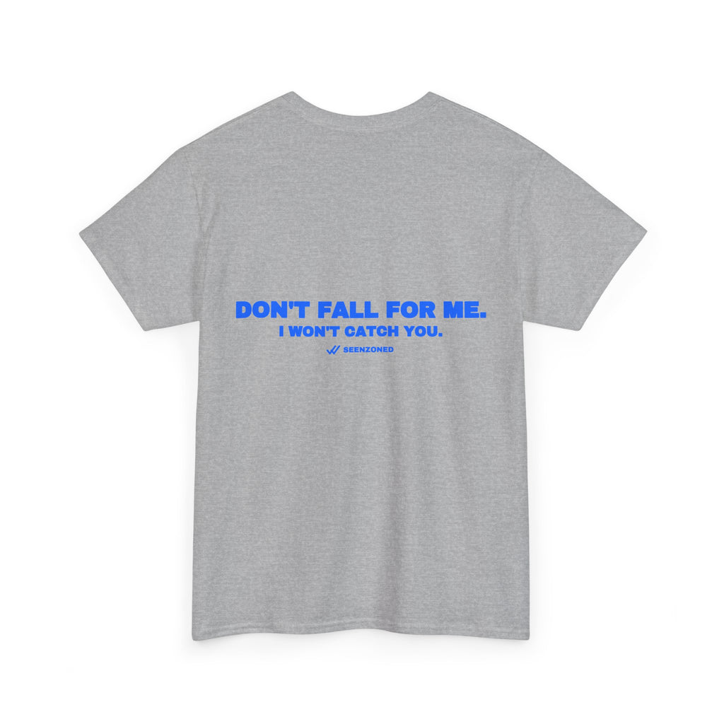 Don't fall for me. I won't catch you. Tee