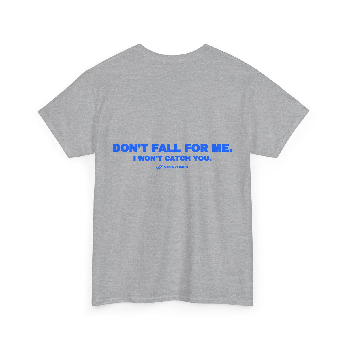 Don't fall for me. I won't catch you. Tee