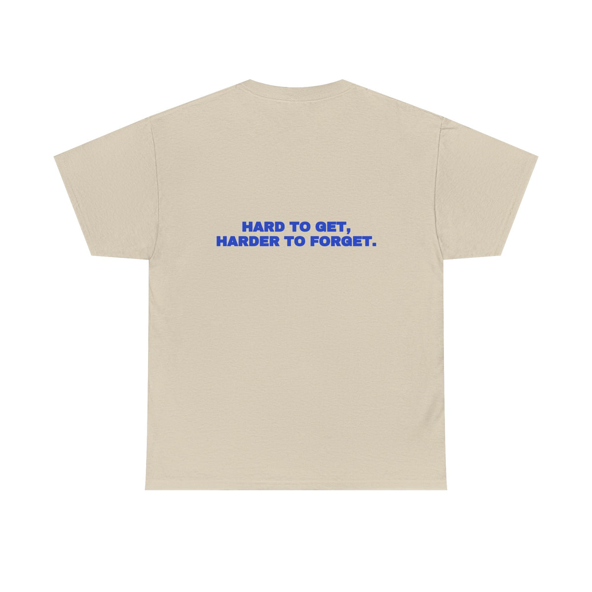Hard to get, harder to forget. Tee · Cobalt