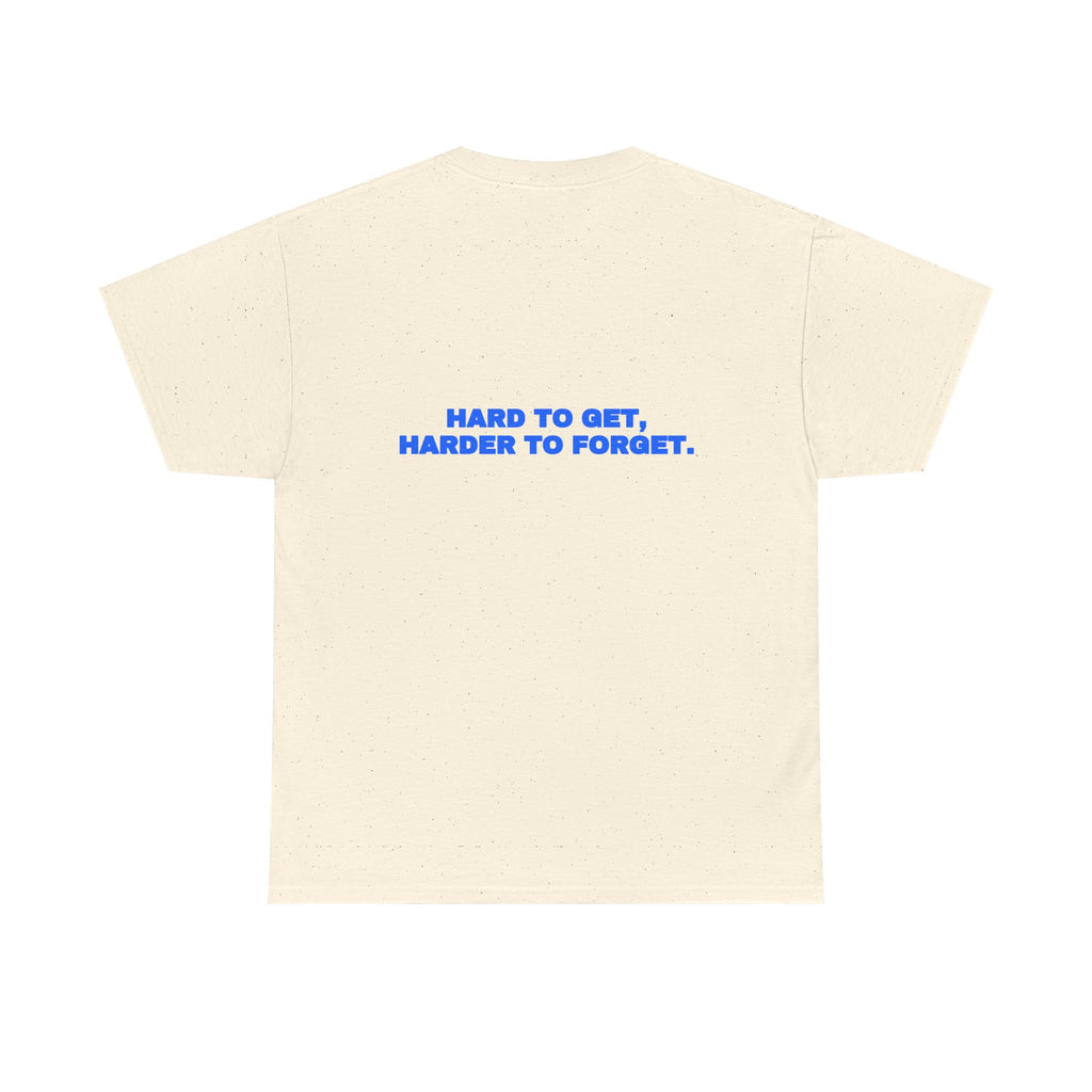 Hard to get, harder to forget. Tee