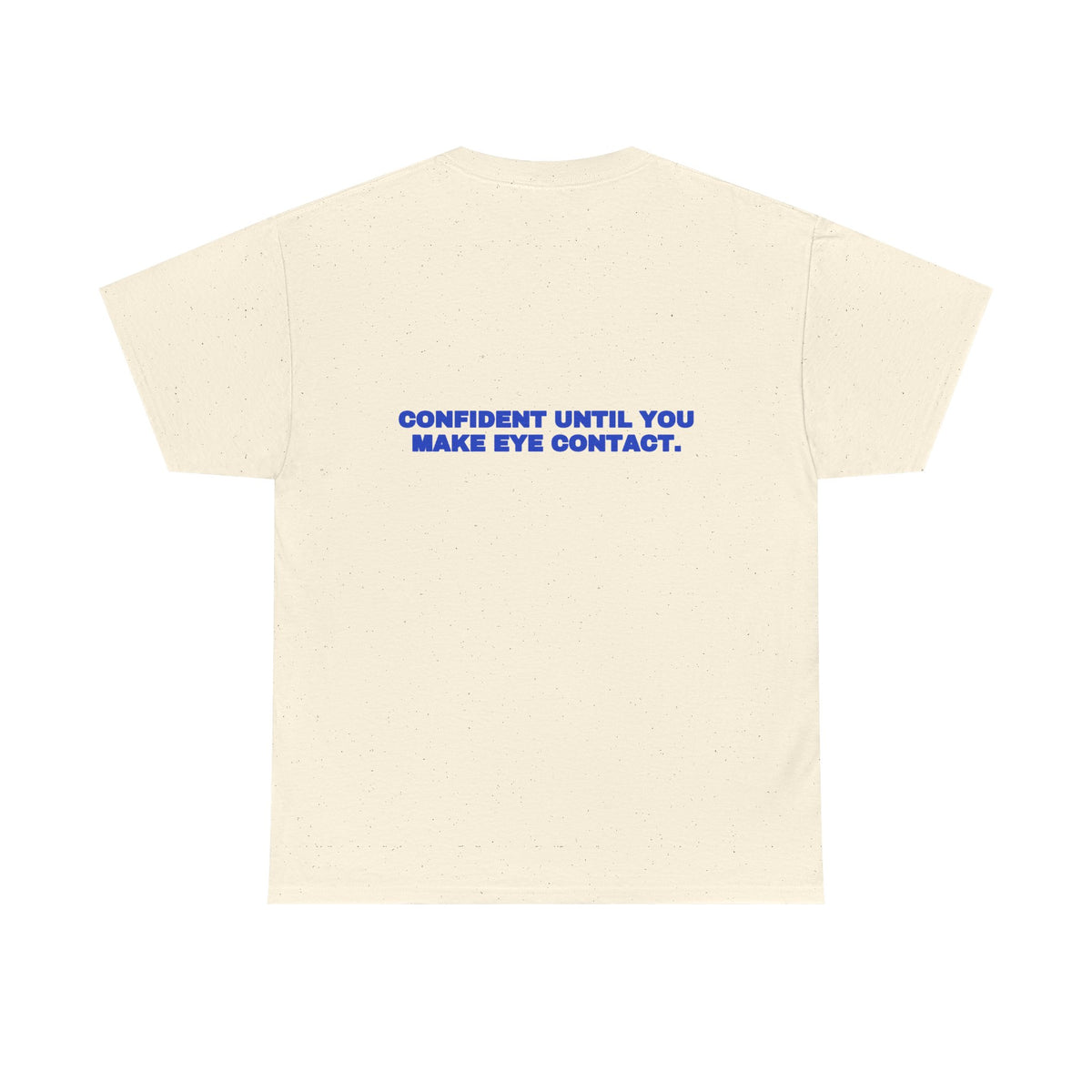 Confident until you make eye contact. Tee · Cobalt