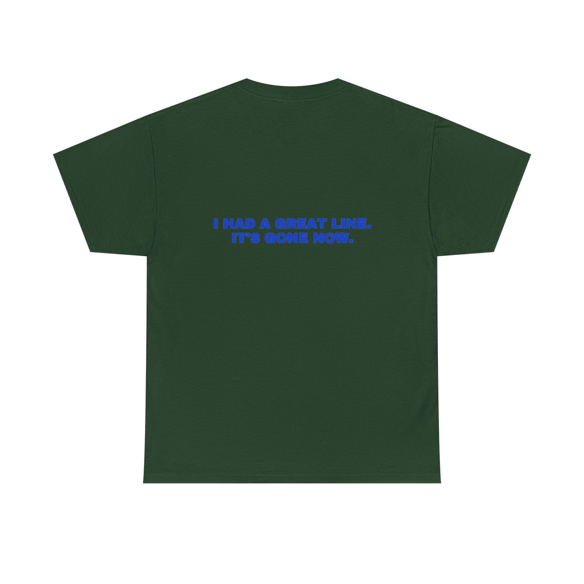 I had a great line. It's gone now. Tee · Cobalt (dark)