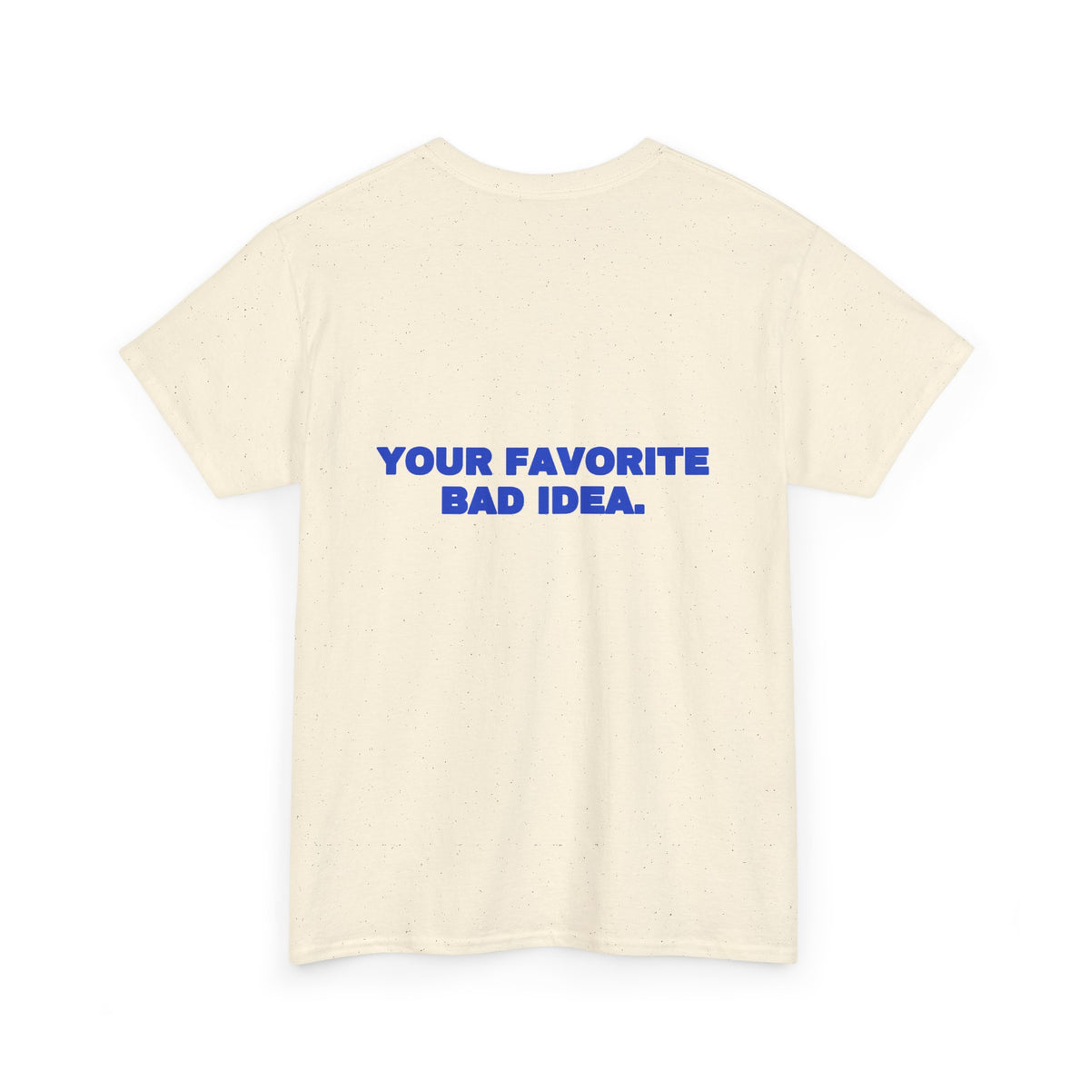 Your favorite bad idea. Tee · Cobalt
