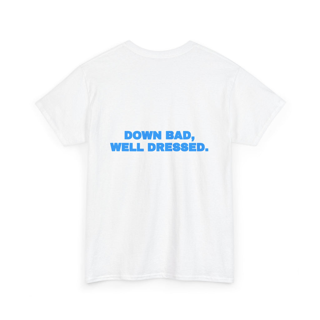 Down bad, well dressed. Tee · Sky