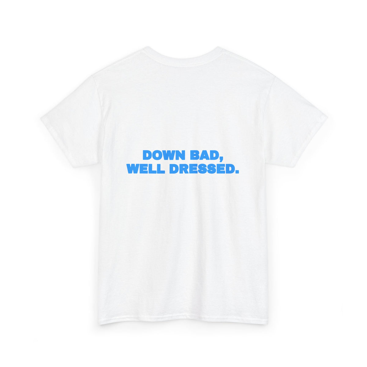 Down bad, well dressed. Tee · Sky