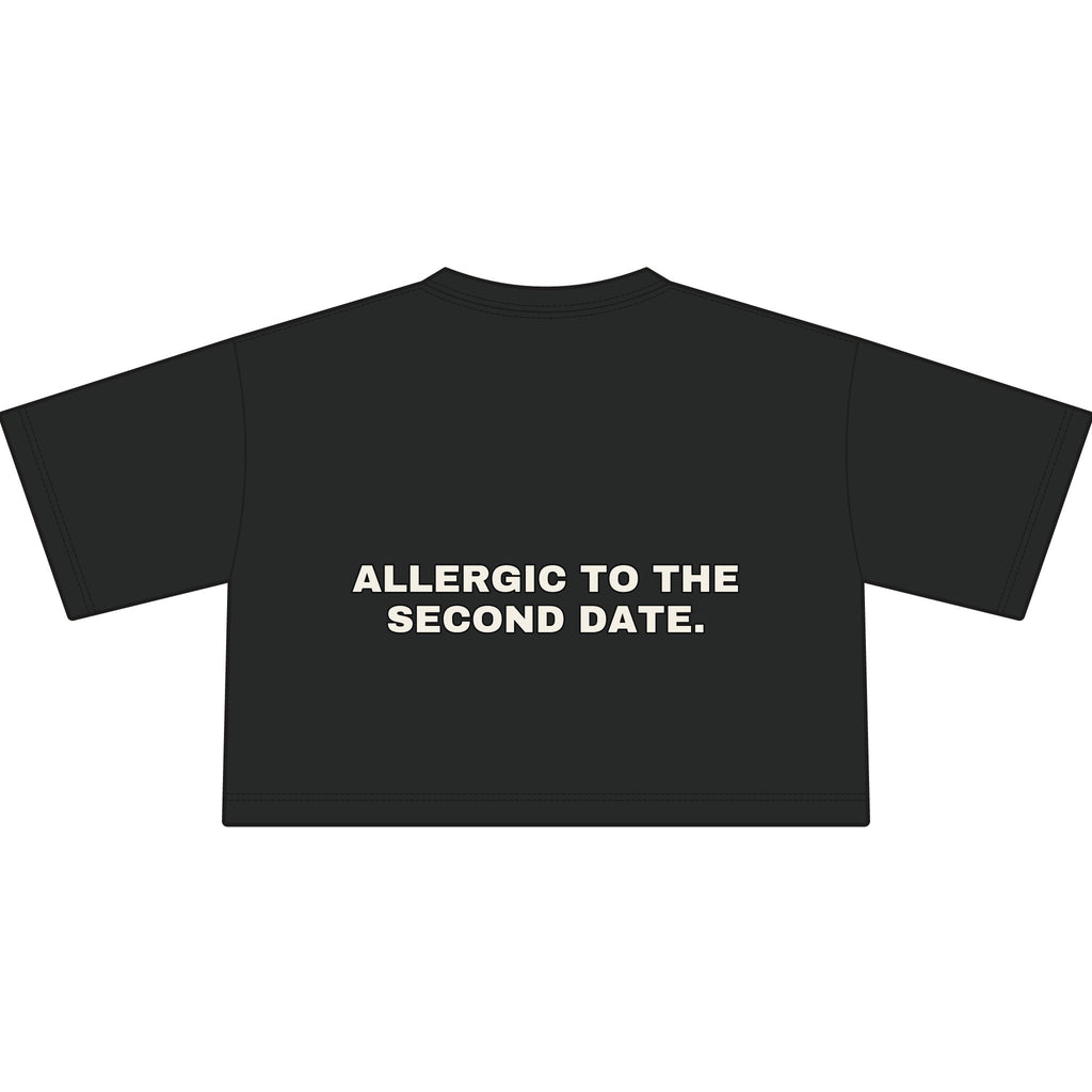 Allergic to the second date. Statement Crop Tee - Funny Flirty Dating Gift for Her | Seen Zoned