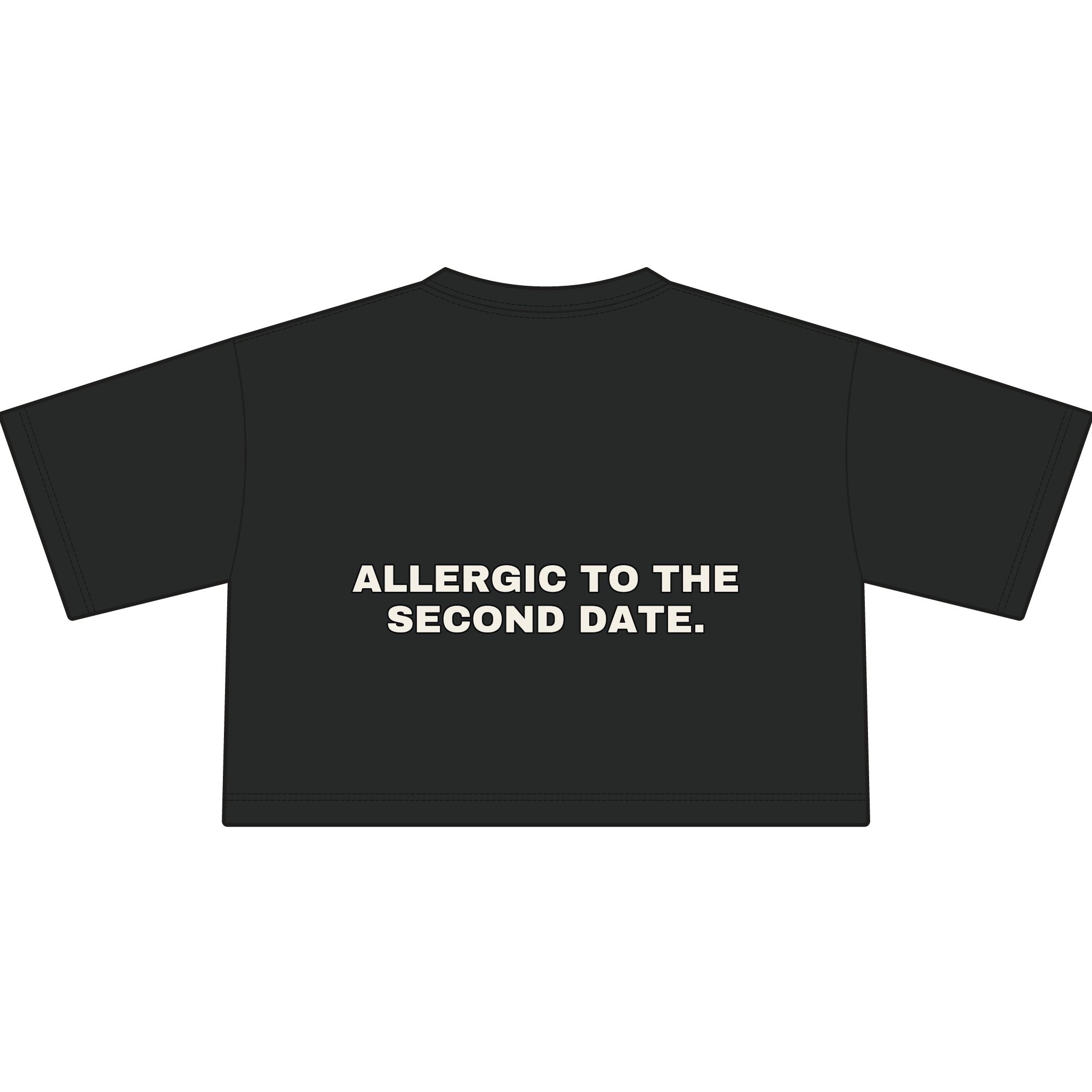 Allergic to the second date. Statement Crop Tee - Funny Flirty Dating Gift for Her | Seen Zoned