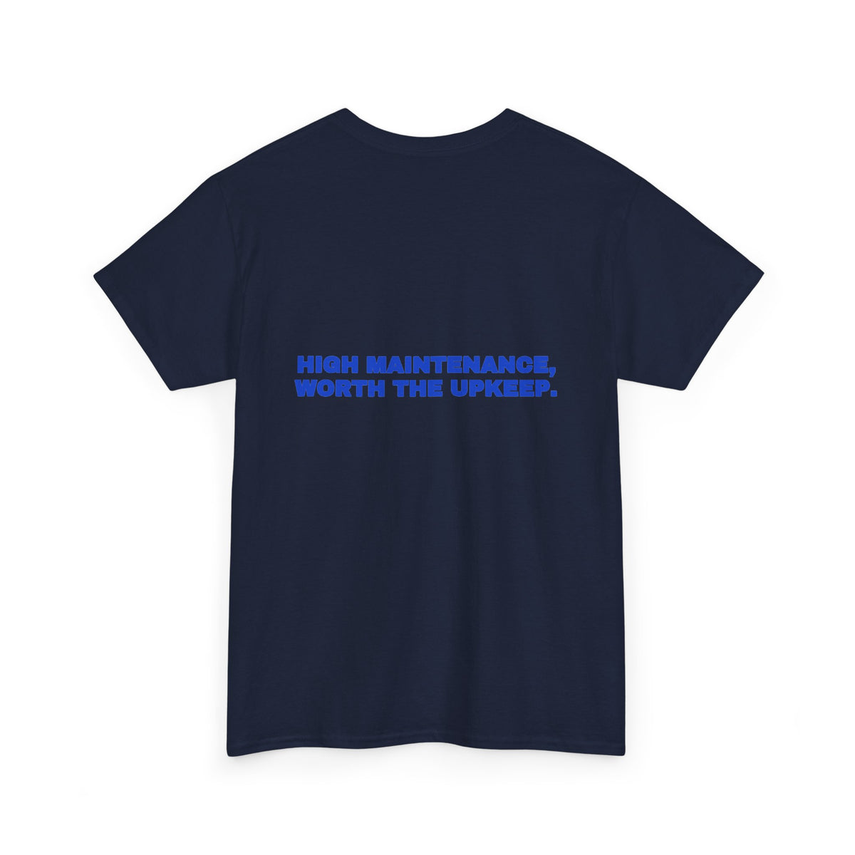 High maintenance, worth the upkeep. Tee · Cobalt (dark)